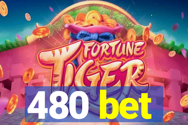 480 bet